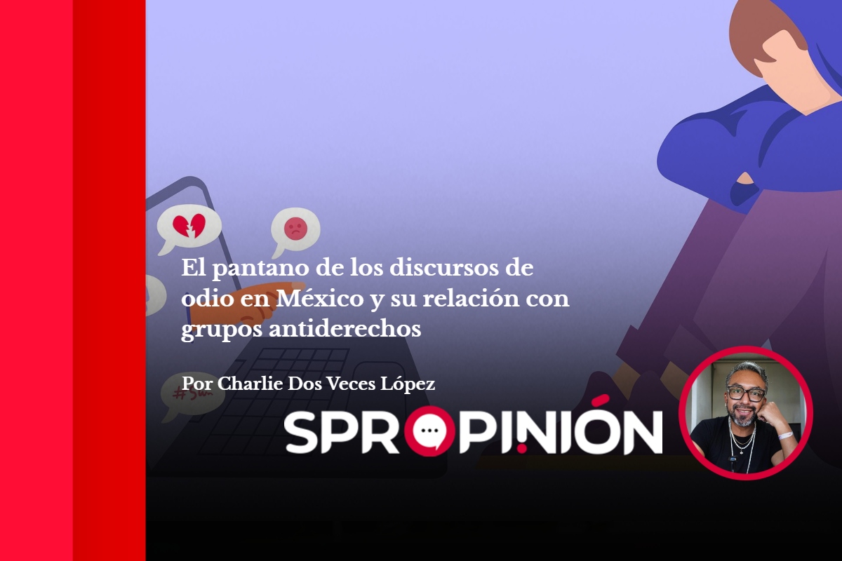 El pantano de los discursos de odio en México y su relación con grupos antiderechos