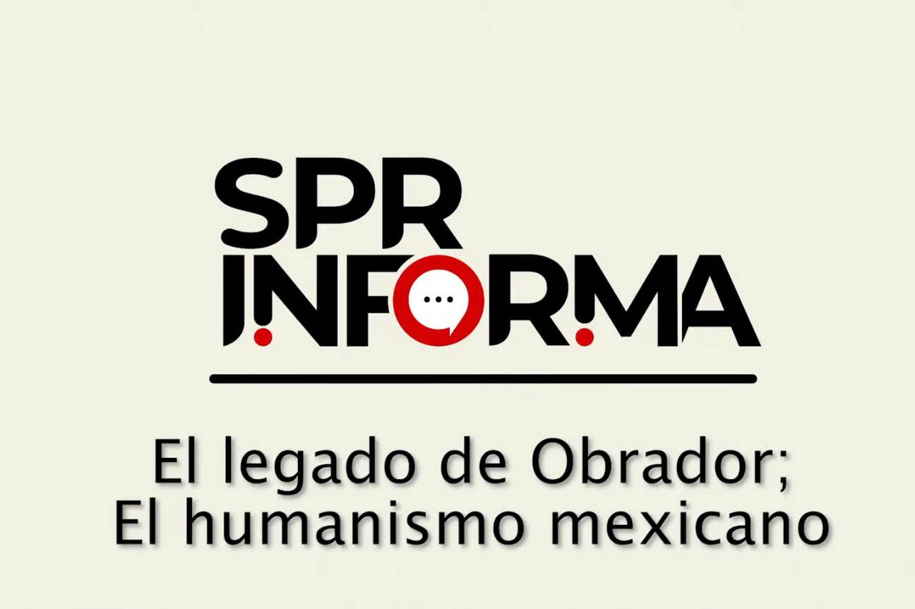 Spr Informa Videocolumna El Legado De Obrador El Humanismo Mexicano 1531