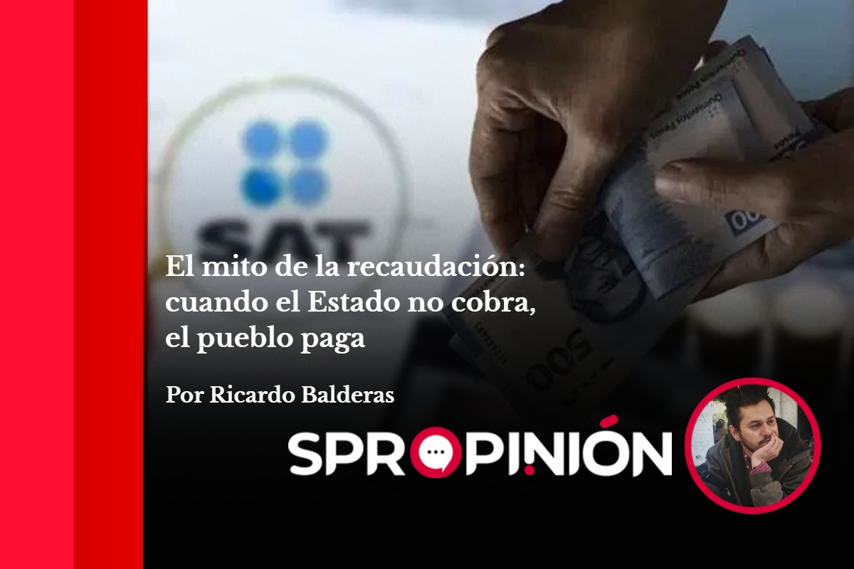 El mito de la recaudación: cuando el Estado no cobra, el pueblo paga