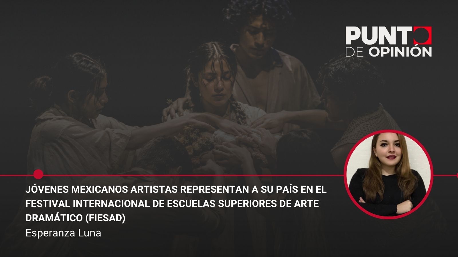 Jóvenes mexicanos artistas representan a su país en el Festival Internacional de Escuelas Superiores de Arte Dramático (FIESAD)