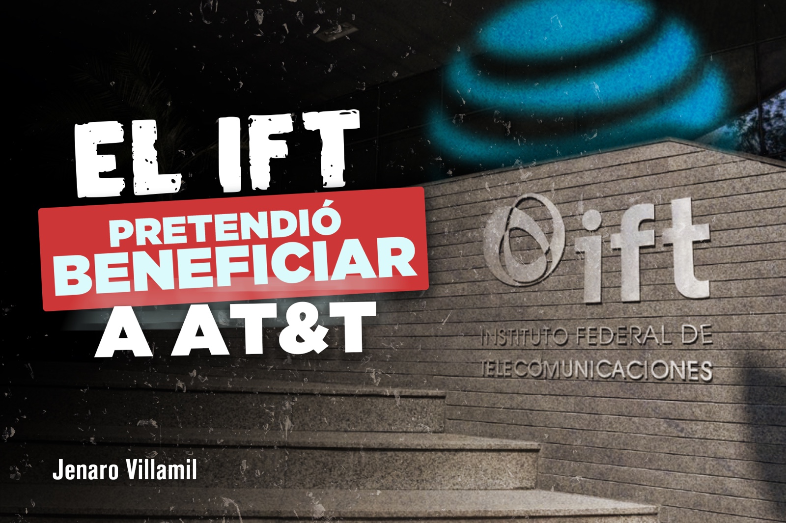 El IFT Pretendió Beneficiar a AT&T