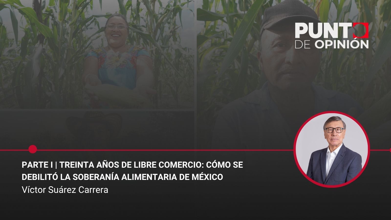 Parte I | Treinta años de libre comercio: cómo se debilitó la soberanía alimentaria de México