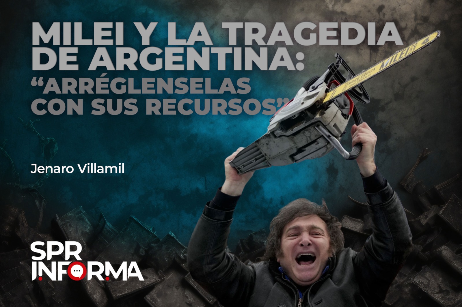 Milei y la tragedia de Argentina: “Arréglenselas con sus recursos”