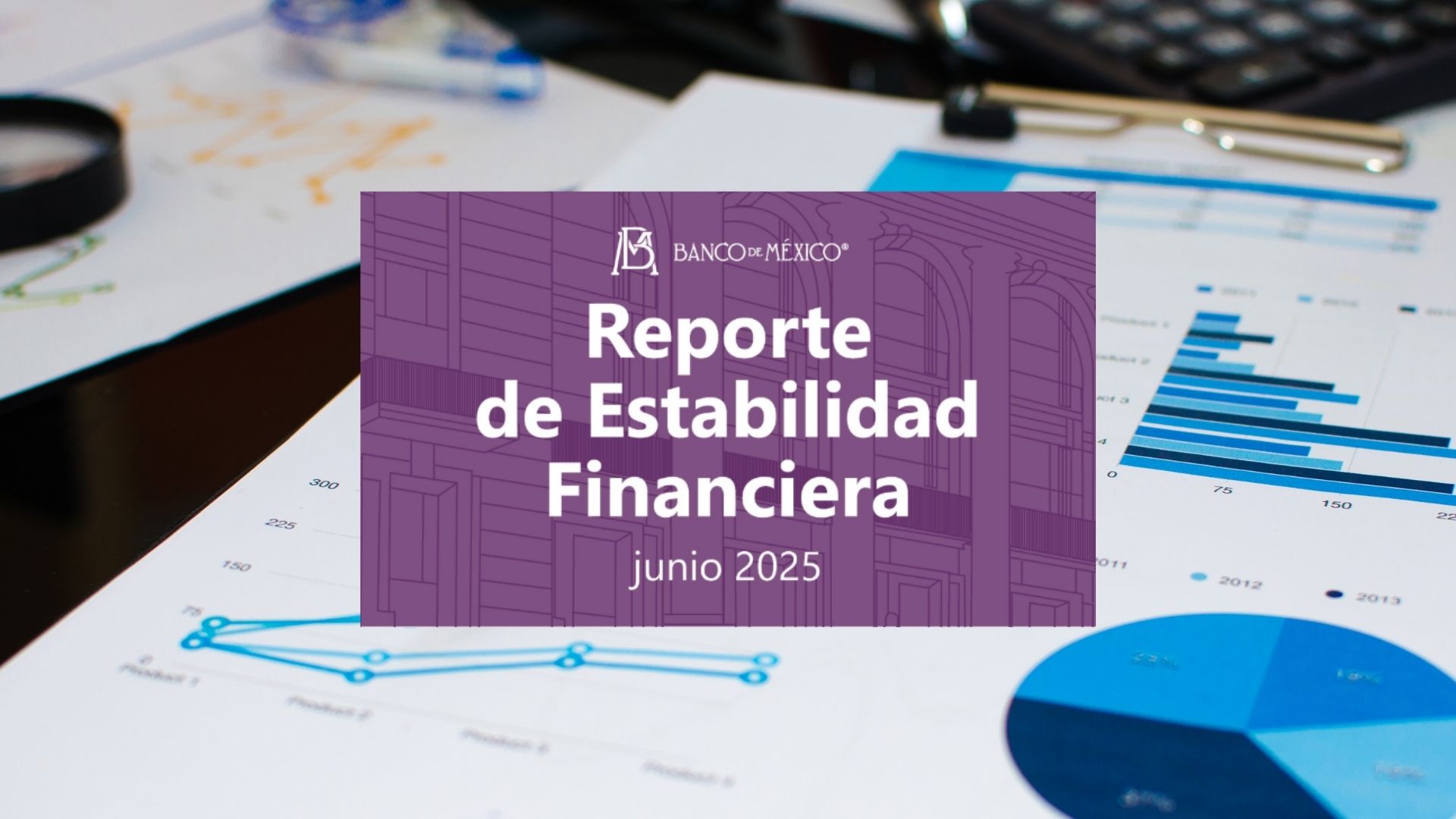 Destaca Banxico indicadores económicos positivos del Reporte de Estabilidad Financiera