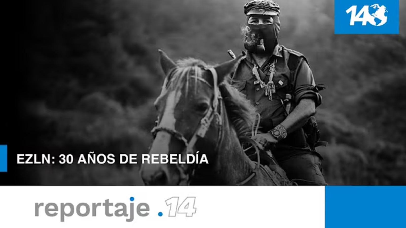 Reportaje 14: EZLN. 30 años de rebeldía