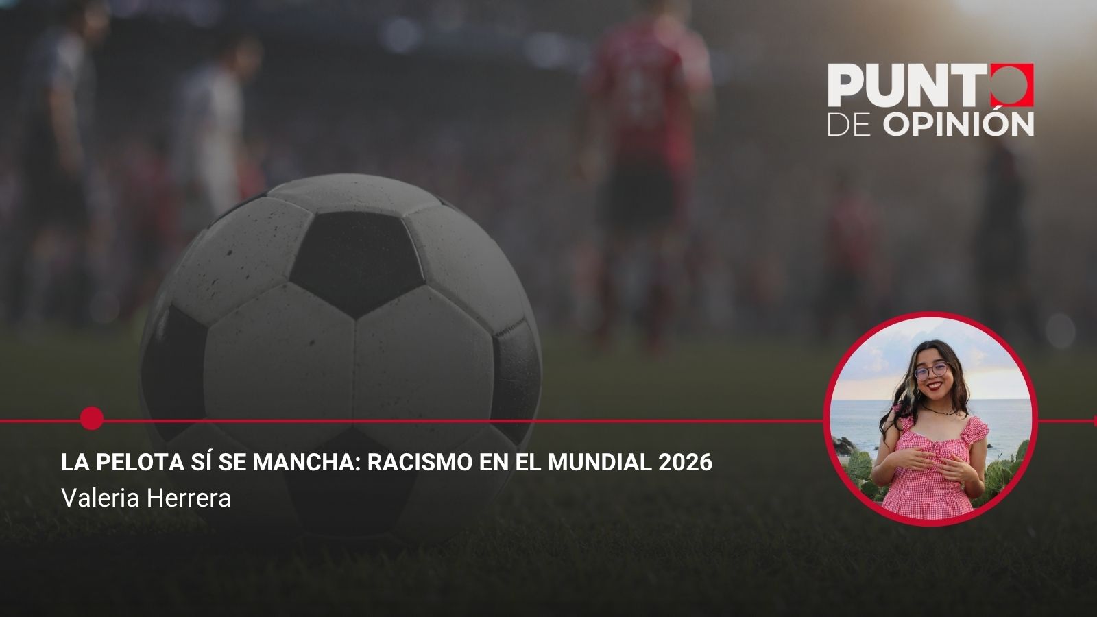 La pelota sí se mancha: racismo en el Mundial 2026
