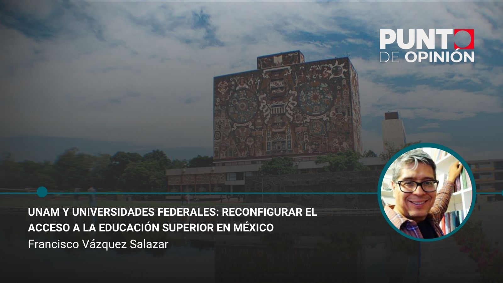 UNAM y universidades federales: reconfigurar el acceso a la educación superior en México